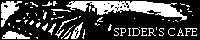 SPIDER'S CAFE�^���Y�c�x���q�l